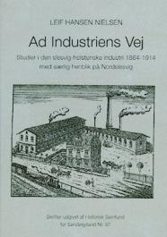 Ad Industriens vej, Studier i den slesvig-holstenske industri 1864-1914 med særlig henblik på Nordslesvig